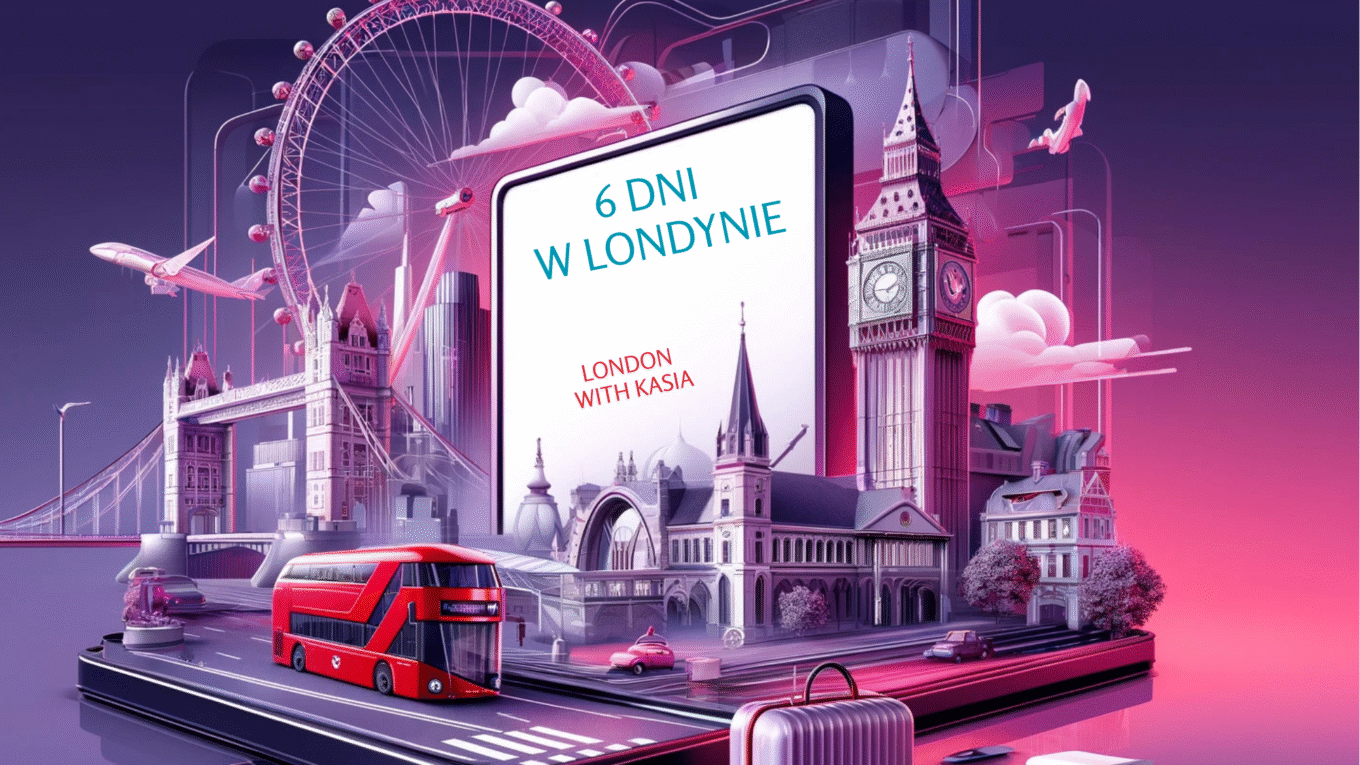 GOTOWY PLAN ZWIEDZANIA LONDYNU NA 6 DNI