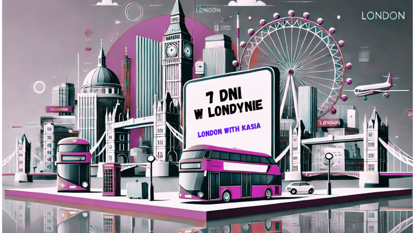 PLAN ZWIEDZANIA LONDYNU NA 7 DNI